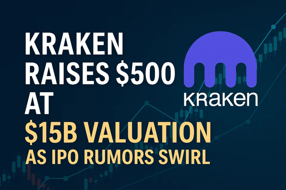 Kraken Raises $500M at $15B Valuation as IPO Speculation Heats Up