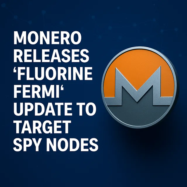 Monero’s ‘Fluorine Fermi’ Update Targets Spy Nodes to Strengthen Network Privacy