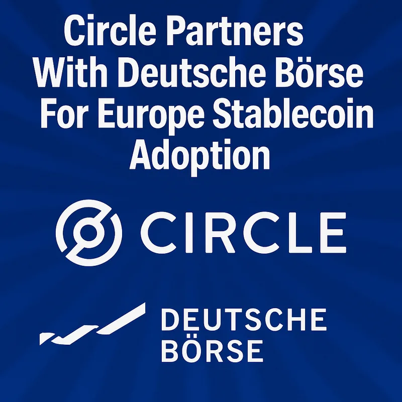 Circle Teams Up with Deutsche Börse to Boost Stablecoin Adoption in Europe